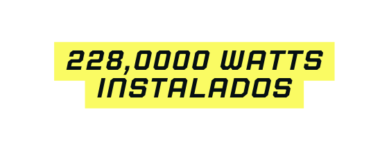 228 0000 wATTS INSTALADOS